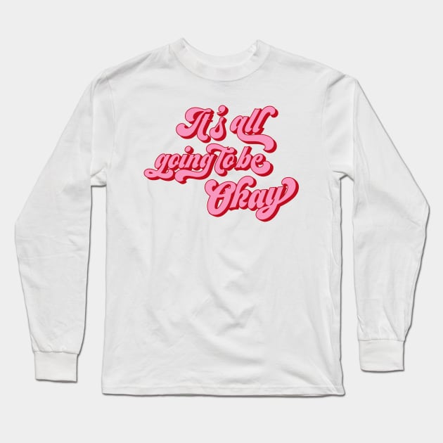 It's all going to be okay Long Sleeve T-Shirt by queenofhearts